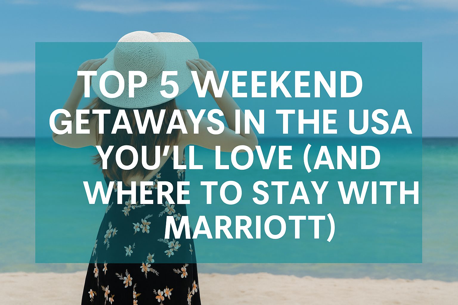 Top 5 Weekend Getaways in the USA You’ll Love (And Where to Stay with Marriott)