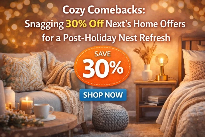 Cozy Comebacks: Snagging 30% Off Next’s Home Offers for a Post-Holiday Nest Refresh