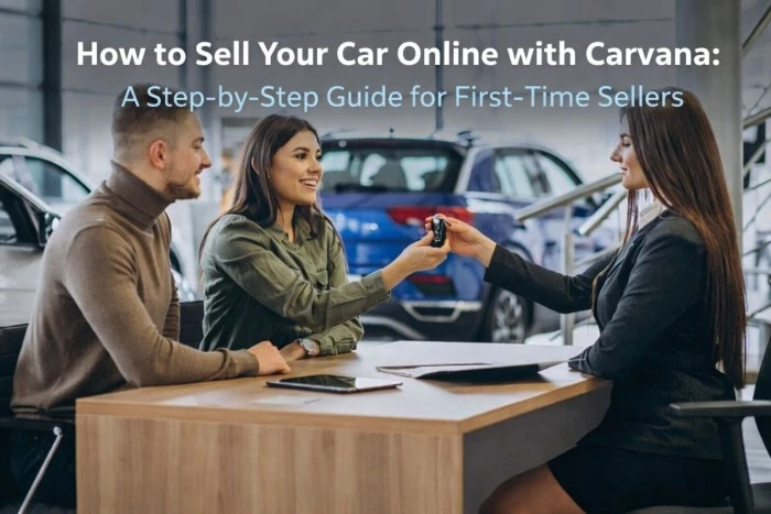 How to Sell Your Car Online with Carvana: A Step-by-Step Guide for First-Time Sellers