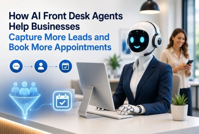 How AI Front Desk Agents Help Businesses Capture More Leads and Book More Appointments